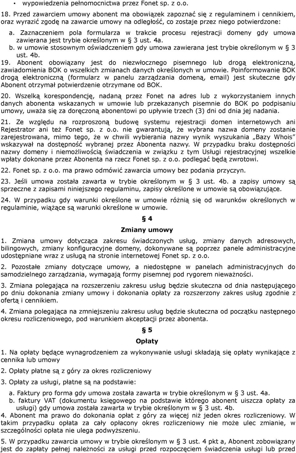 Zaznaczeniem pola formularza w trakcie procesu rejestracji domeny gdy umowa zawierana jest trybie określonym w 3 ust. 4a. b.