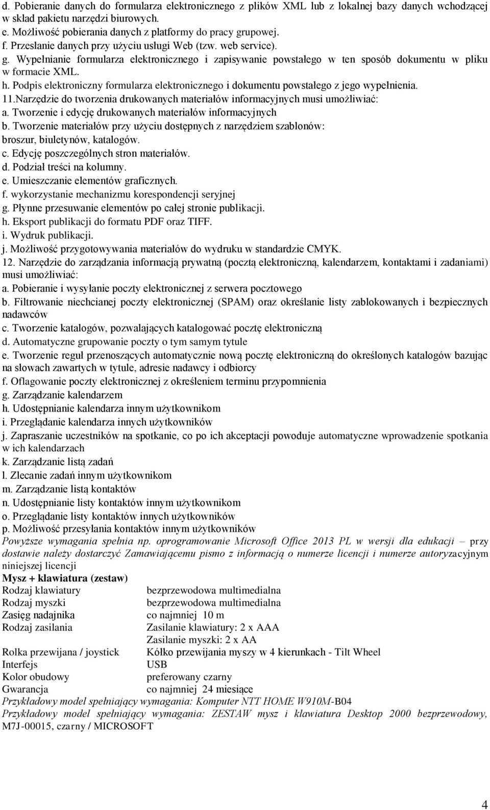 Podpis elektroniczny formularza elektronicznego i dokumentu powstałego z jego wypełnienia. 11.Narzędzie do tworzenia drukowanych materiałów informacyjnych musi umożliwiać: a.