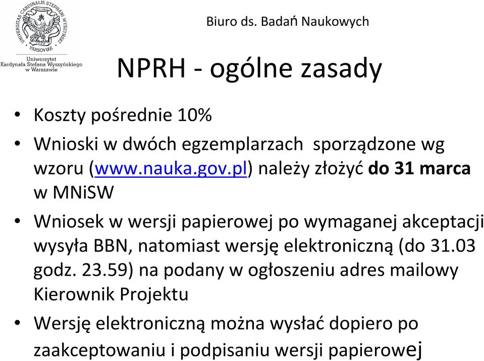 pl) należy złożyćdo 31 marca w MNiSW Wniosek w wersji papierowej po wymaganej akceptacji wysyła BBN,