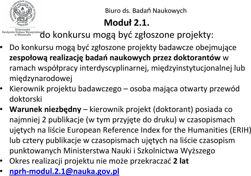interdyscyplinarnej, międzyinstytucjonalnejlub międzynarodowej Kierownik projektu badawczego osoba mająca otwarty przewód doktorski Warunek niezbędny kierownik projekt