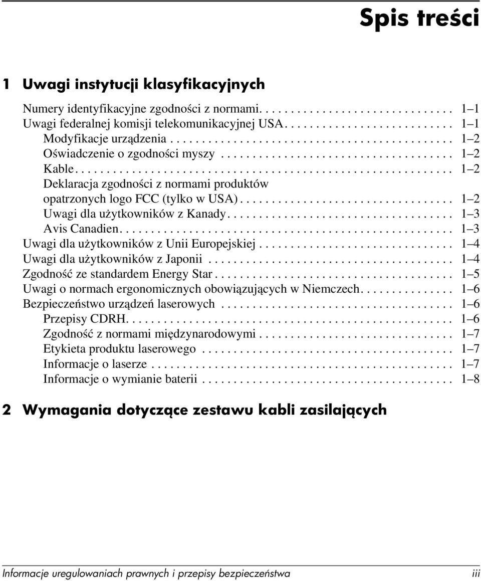 ........................................................... 1 2 Deklaracja zgodności z normami produktów opatrzonych logo FCC (tylko w USA).................................. 1 2 Uwagi dla użytkowników z Kanady.