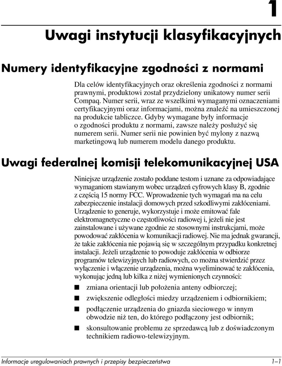 Gdyby wymagane były informacje o zgodności produktu z normami, zawsze należy posłużyć się numerem serii. Numer serii nie powinien być mylony z nazwą marketingową lub numerem modelu danego produktu.