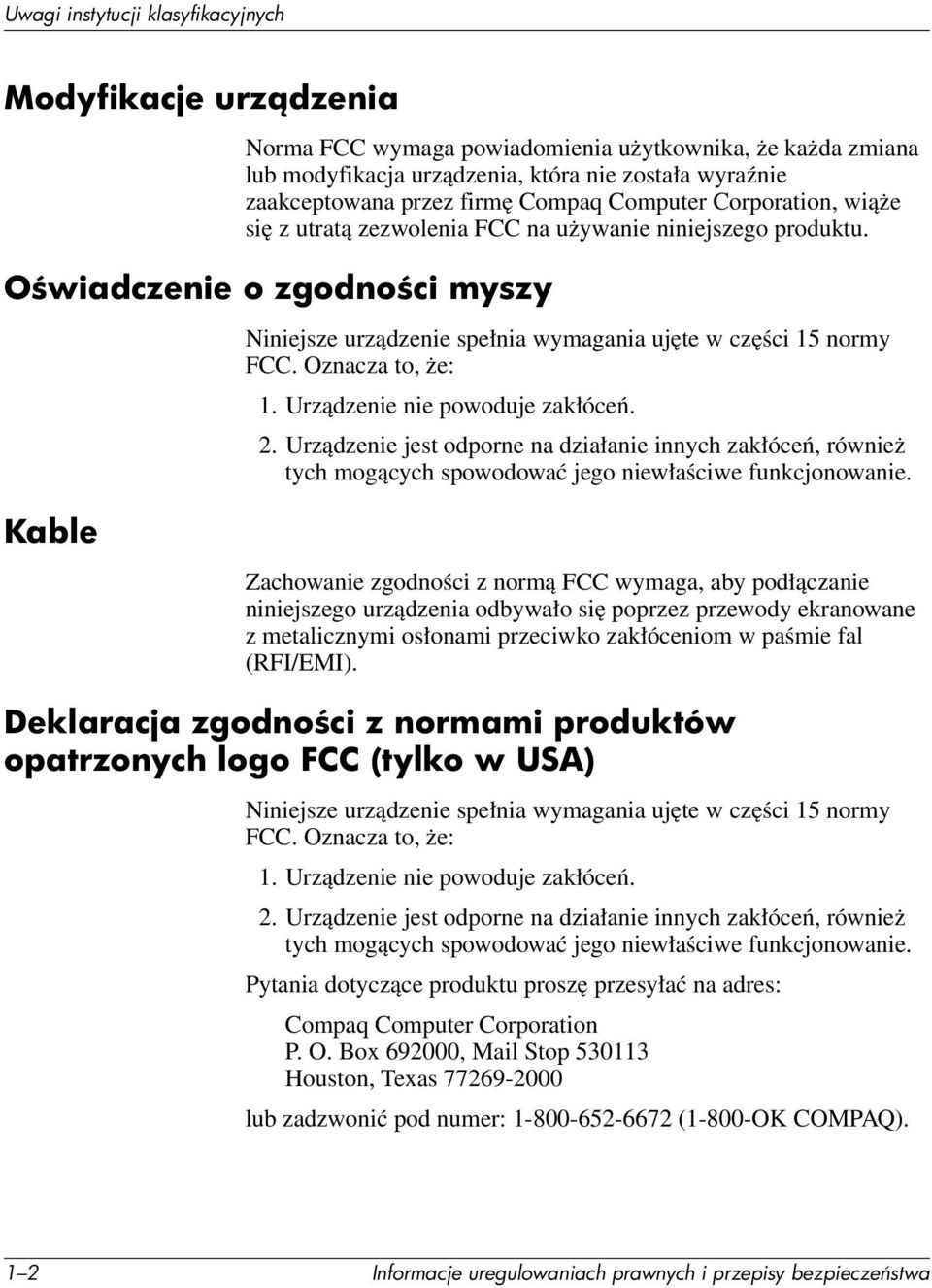 Urządzenie nie powoduje zakłóceń. 2. Urządzenie jest odporne na działanie innych zakłóceń, również tych mogących spowodować jego niewłaściwe funkcjonowanie.