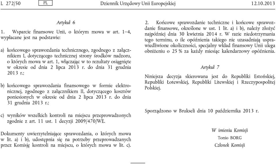 1, włączając w to rezultaty osiągnięte w okresie od dnia 2 lipca 2013 r. do dnia 31 grudnia 2013 r.