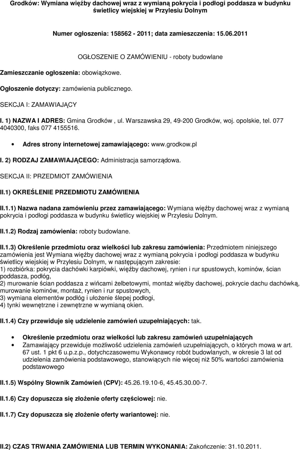 Warszawska 29, 49-200 Grodków, woj. opolskie, tel. 077 4040300, faks 077 4155516. Adres strony internetowej zamawiającego: www.grodkow.pl I. 2) RODZAJ ZAMAWIAJĄCEGO: Administracja samorządowa.