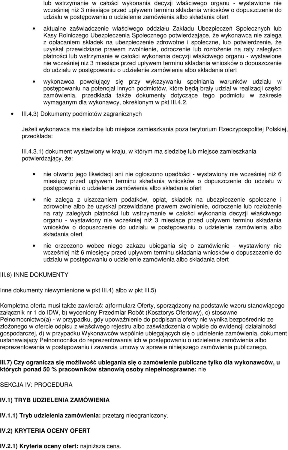 opłacaniem składek na ubezpieczenie zdrowotne i społeczne, lub potwierdzenie, że uzyskał przewidziane prawem zwolnienie, odroczenie lub rozłożenie na raty zaległych płatności  zamówienia albo