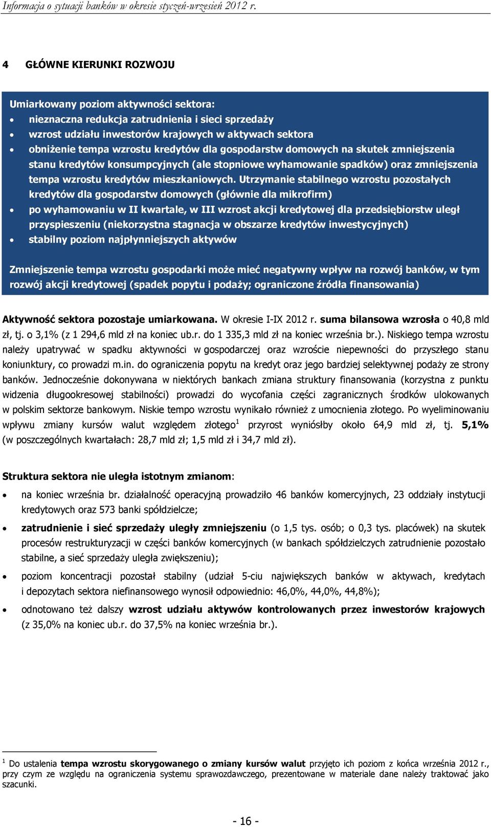 Utrzymanie stabilnego wzrostu pozostałych kredytów dla gospodarstw domowych (głównie dla mikrofirm) po wyhamowaniu w II kwartale, w III wzrost akcji kredytowej dla przedsiębiorstw uległ