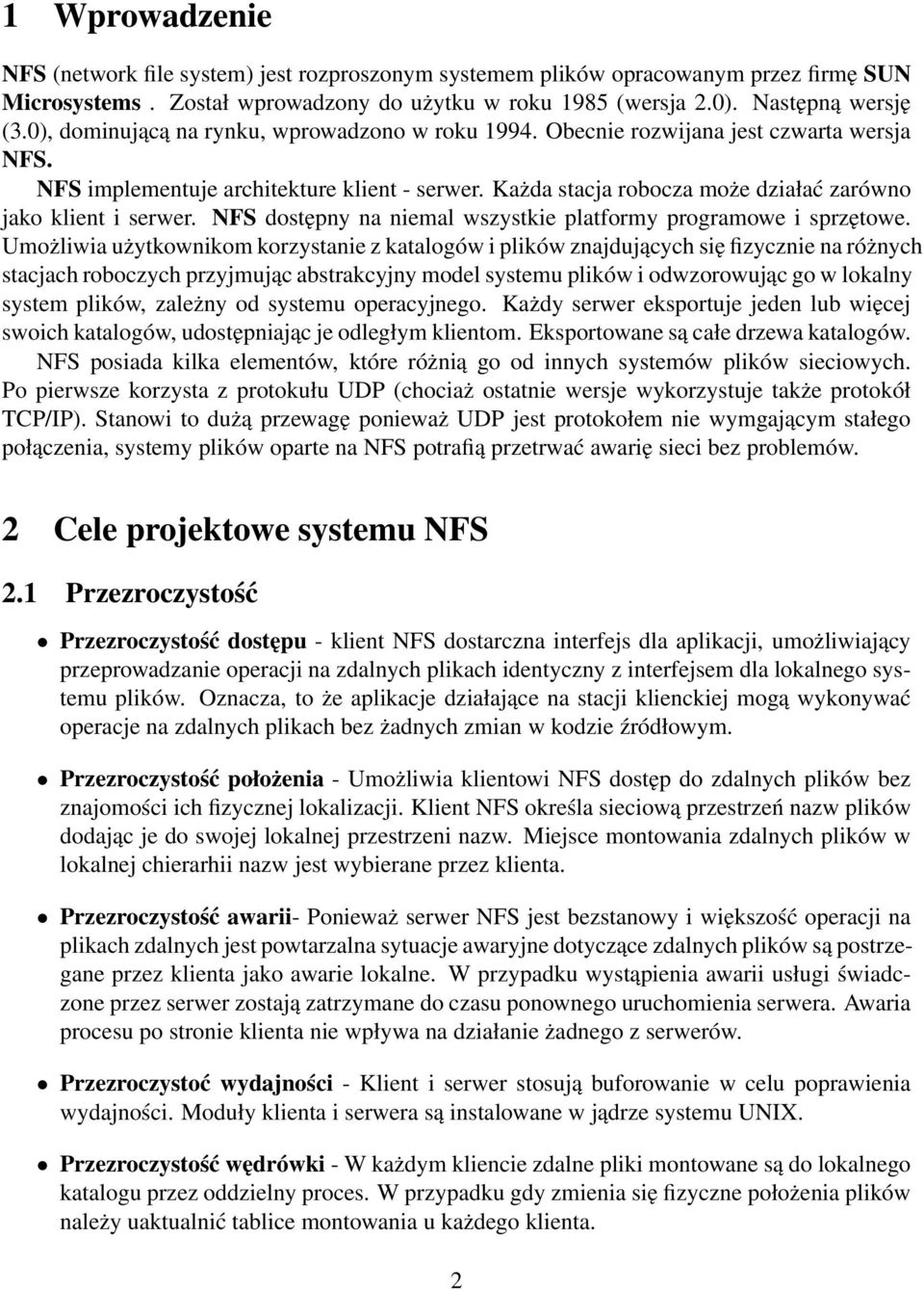 Każda stacja robocza może działać zarówno jako klient i serwer. NFS dostępny na niemal wszystkie platformy programowe i sprzętowe.