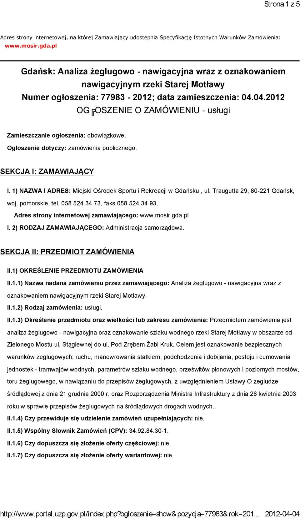 04.2012 OG OSZENIE O ZAMÓWIENIU - usługi Zamieszczanie ogłoszenia: obowiązkowe. Ogłoszenie dotyczy: zamówienia publicznego. SEKCJA I: ZAMAWIAJĄCY I.