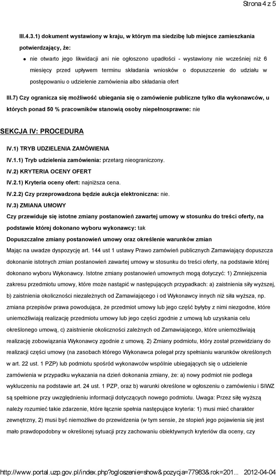 przed upływem terminu składania wniosków o dopuszczenie do udziału w postępowaniu o udzielenie zamówienia albo składania ofert III.