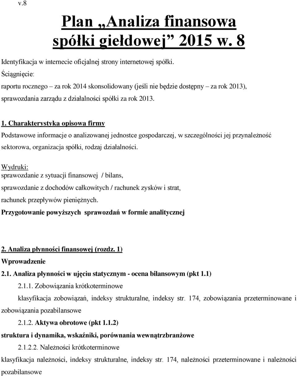 Charakterystyka opisowa firmy Podstawowe informacje o analizowanej jednostce gospodarczej, w szczególności jej przynależność sektorowa, organizacja spółki, rodzaj działalności.