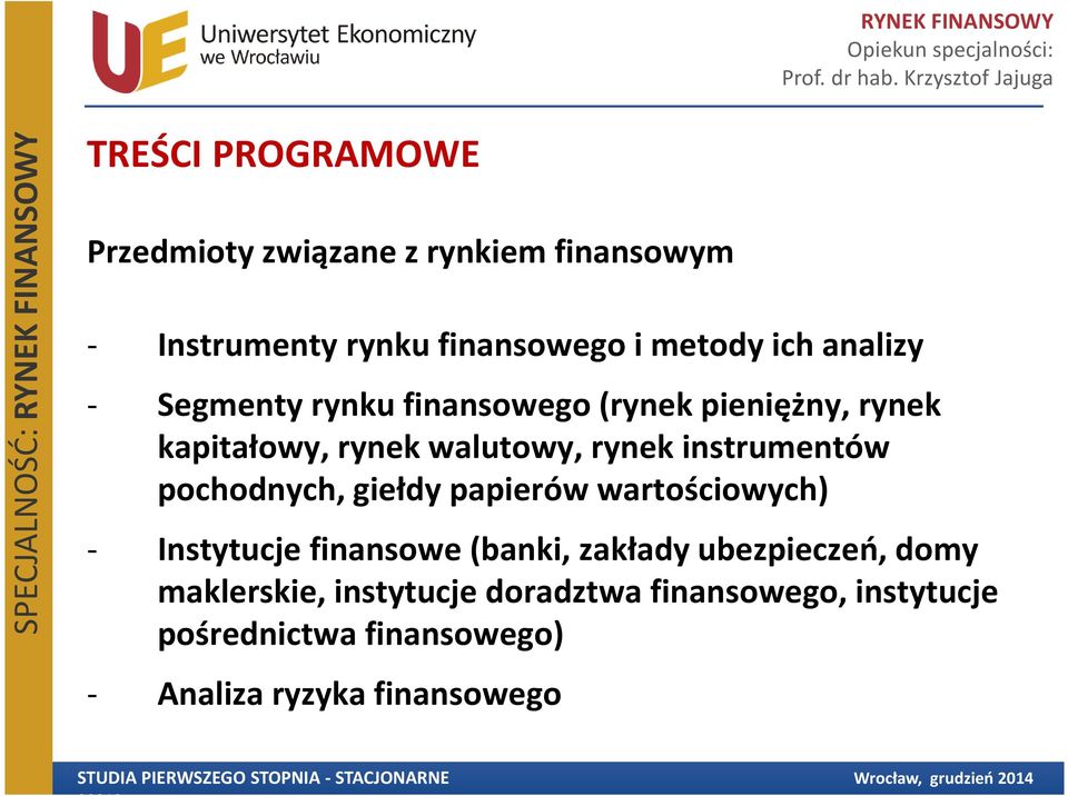 instrumentów pochodnych, giełdy papierów wartościowych) - Instytucje finansowe (banki, zakłady