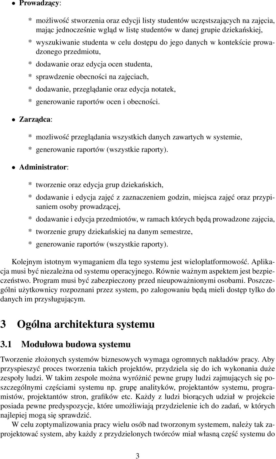 raportów ocen i obecności. Zarzadca: * mozliwość przeglądania wszystkich danych zawartych w systemie, * generowanie raportów (wszystkie raporty).