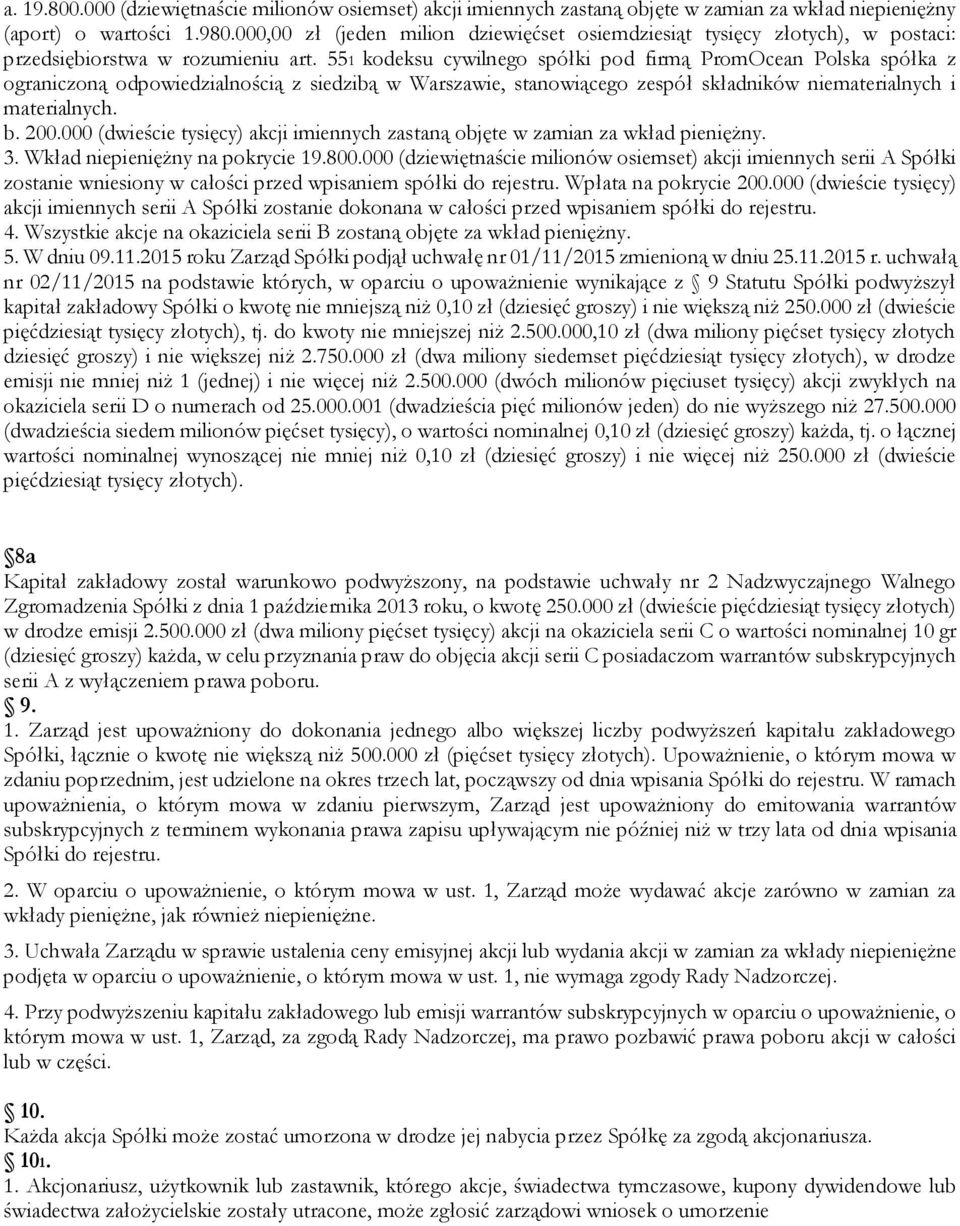 551 kodeksu cywilnego spółki pod firmą PromOcean Polska spółka z ograniczoną odpowiedzialnością z siedzibą w Warszawie, stanowiącego zespół składników niematerialnych i materialnych. b. 200.