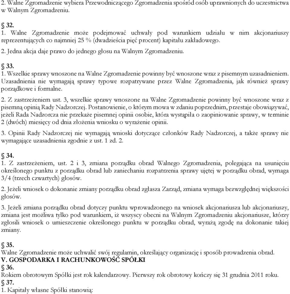 33. 1. Wszelkie sprawy wnoszone na Walne Zgromadzenie powinny być wnoszone wraz z pisemnym uzasadnieniem.