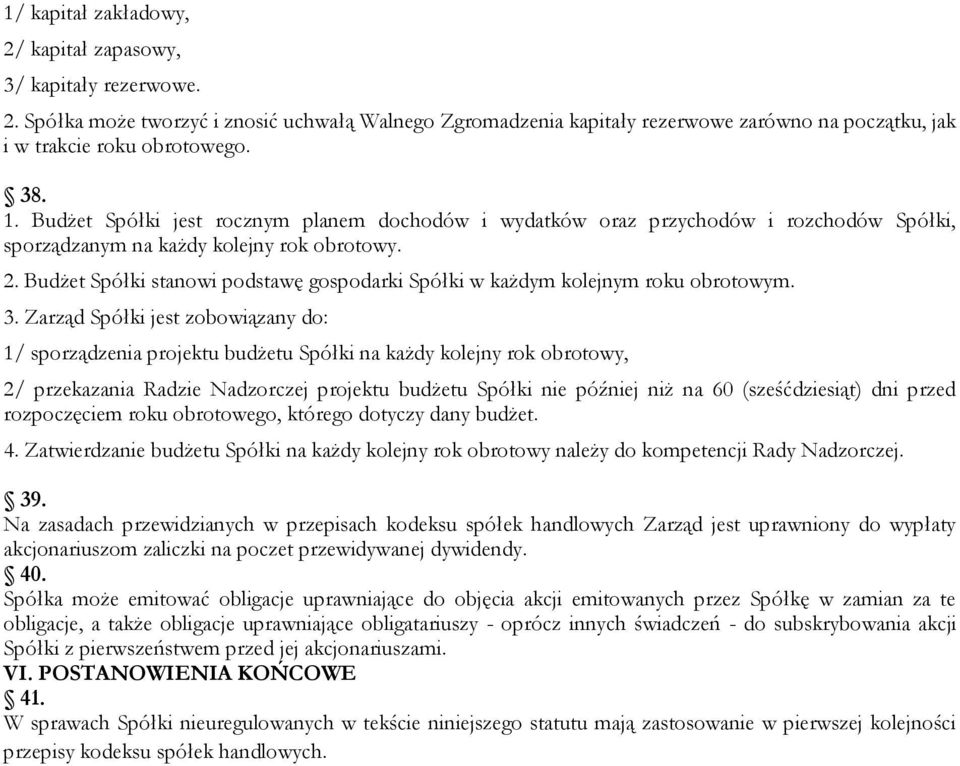 Budżet Spółki stanowi podstawę gospodarki Spółki w każdym kolejnym roku obrotowym. 3.