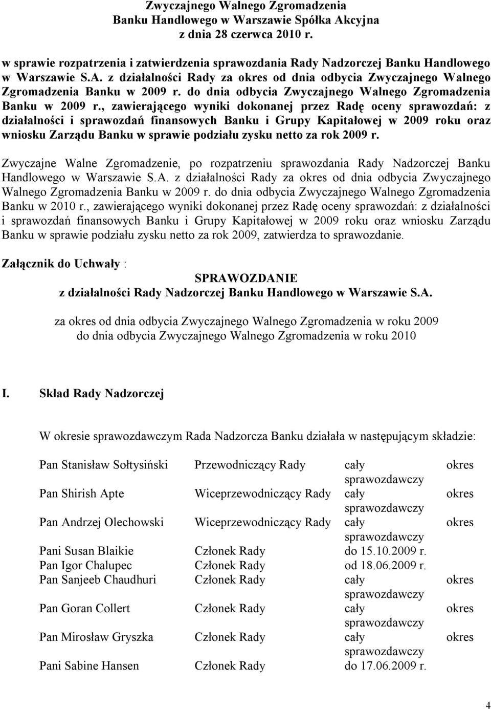 , zawierającego wyniki dokonanej przez Radę oceny sprawozdań: z działalności i sprawozdań finansowych Banku i Grupy Kapitałowej w 2009 roku oraz wniosku Zarządu Banku w sprawie podziału zysku netto