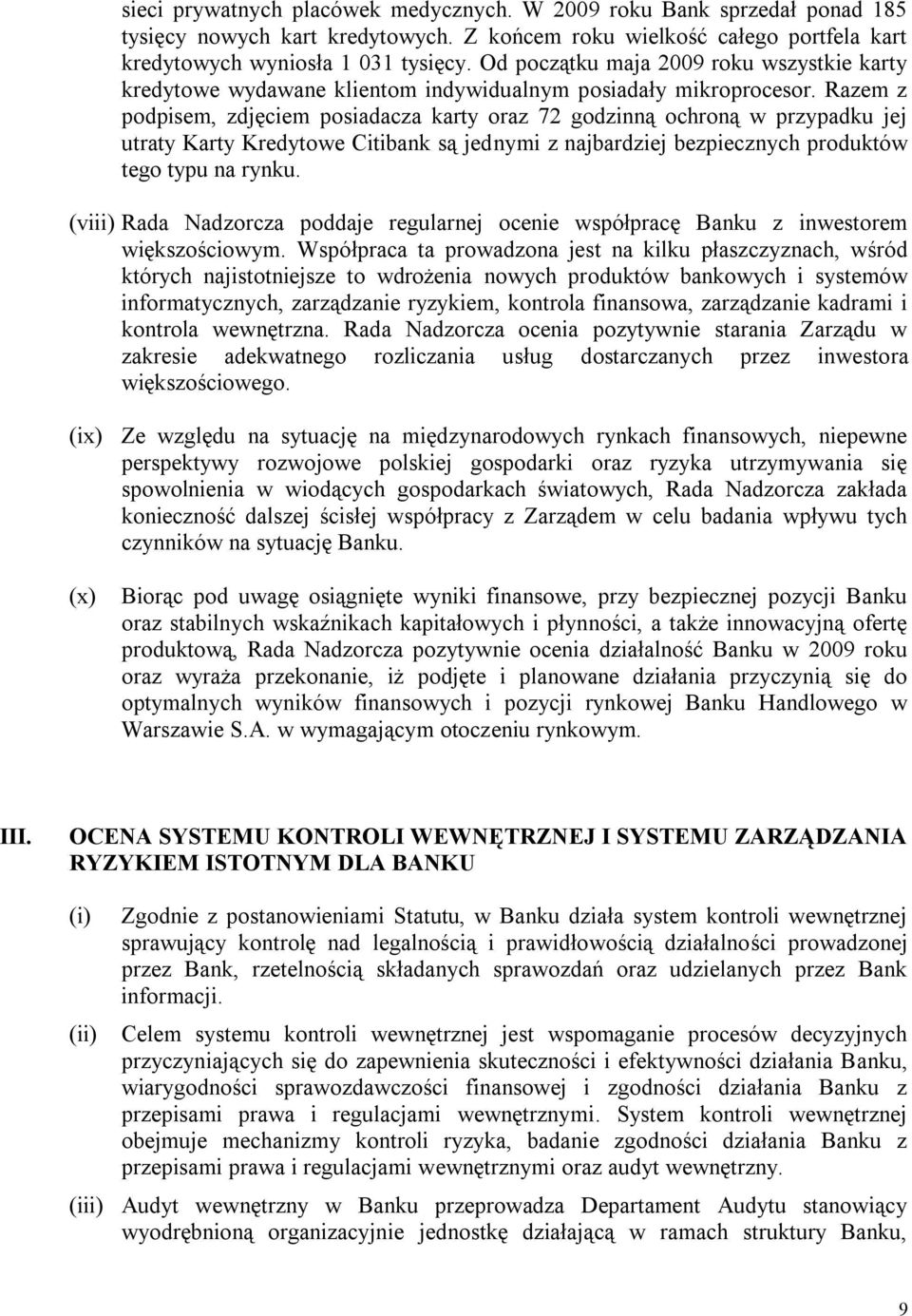 Razem z podpisem, zdjęciem posiadacza karty oraz 72 godzinną ochroną w przypadku jej utraty Karty Kredytowe Citibank są jednymi z najbardziej bezpiecznych produktów tego typu na rynku.