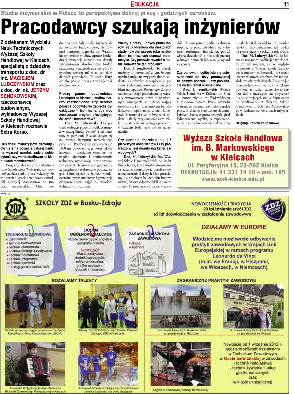 dr inż. JERZYM SENDKOWSKIM, rzeczoznawcą budowanym, wykładowcą Wyższej Szkoły Handowej w Kiecach rozmawia Extra Korso.