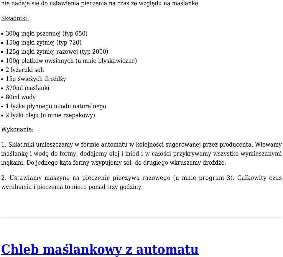 maślanki 80ml wody 1 łyżka płynnego miodu naturalnego 2 łyżki oleju (u mnie rzepakowy) 1. Składniki umieszczamy w formie automatu w kolejności sugerowanej przez producenta.