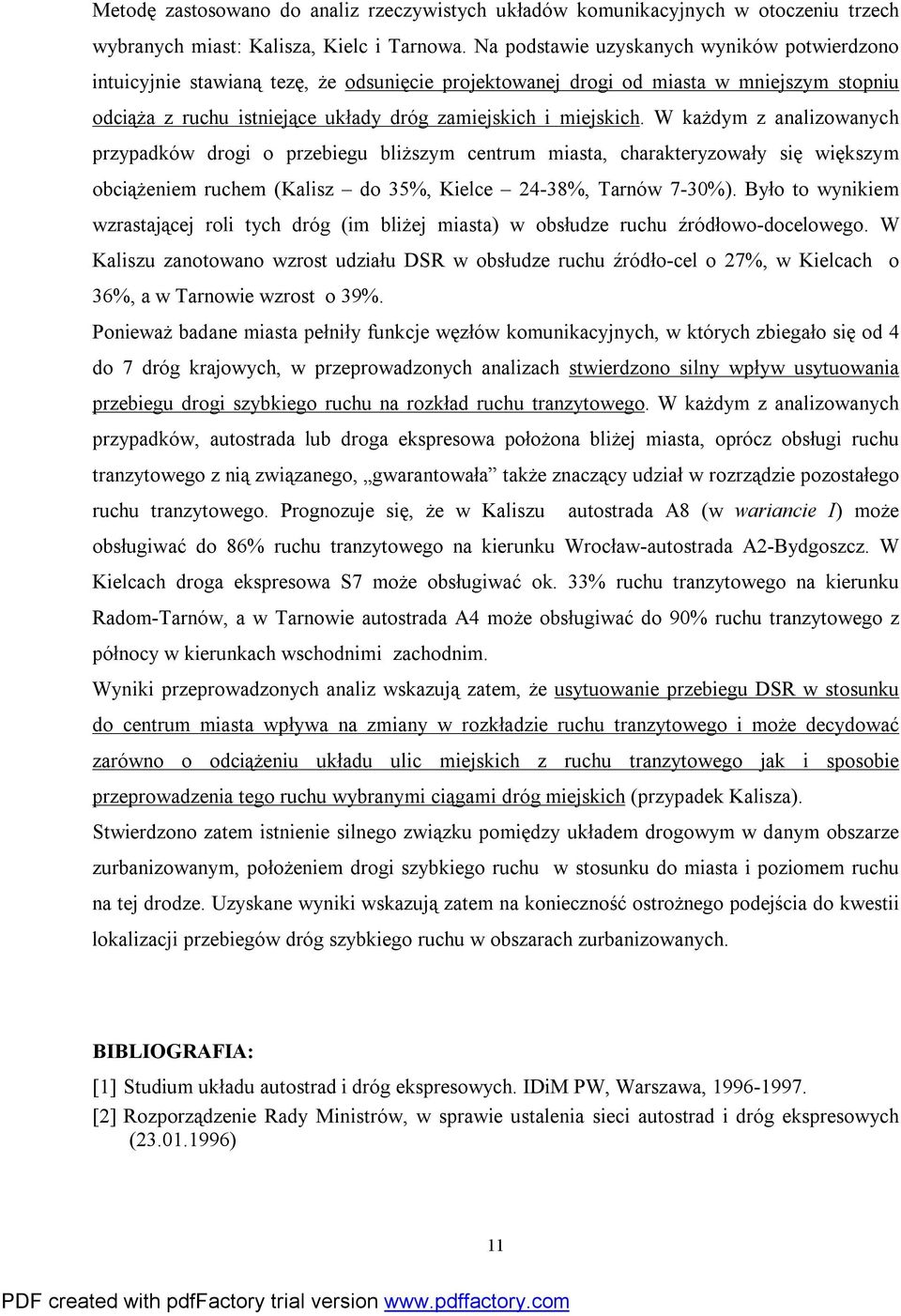 W każdym z analizowanych przypadków drogi o przebiegu bliższym centrum miasta, charakteryzowały się większym obciążeniem ruchem (Kalisz do 35%, Kielce 24-38%, Tarnów 7-30%).