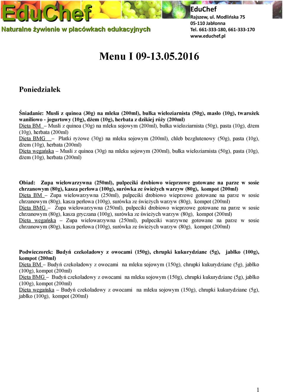 Musli z quinoa (30g) na mleku sojowym (200ml), bułka wieloziarnista (50g), pasta (10g), dżem (10g), herbata (200ml) Dieta BMG Płatki ryżowe (30g) na mleku sojowym (200ml), chleb bezglutenowy (50g),