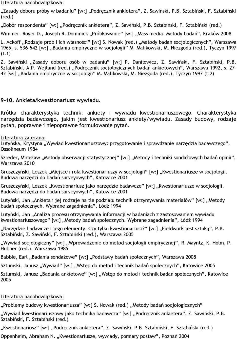 536-542 [w:] Badania empiryczne w socjologii M. Malikowski, M. Niezgoda (red.), Tyczyn 1997 (t.1) Z. Sawiński Zasady doboru osób w badaniu [w:] P. Daniłowicz, Z. Sawiński, F. Sztabiński, P.B. Sztabiński, A.