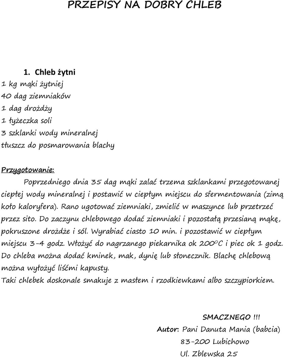 szklankami przegotowanej ciepłej wody mineralnej i postawić w ciepłym miejscu do sfermentowania (zimą koło kaloryfera). Rano ugotować ziemniaki, zmielić w maszynce lub przetrzeć przez sito.