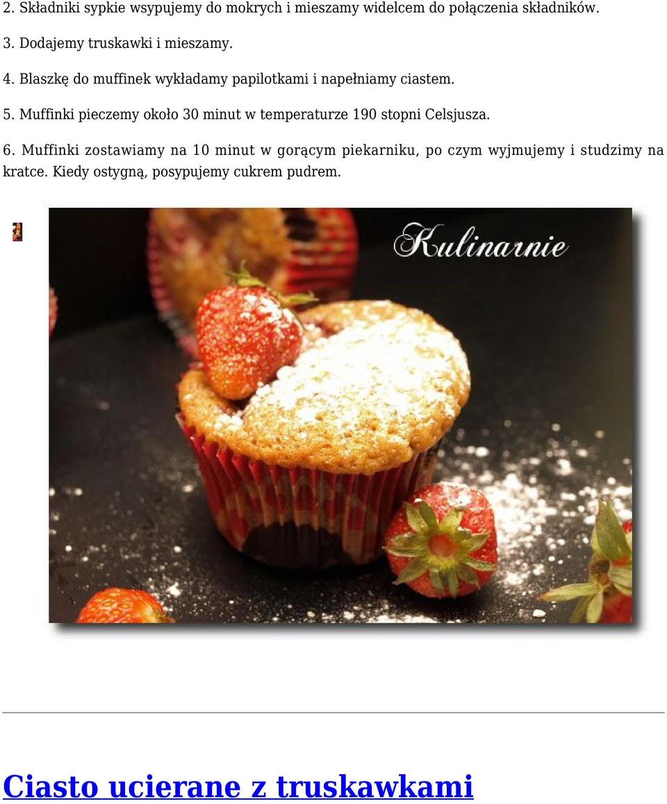 Muffinki pieczemy około 30 minut w temperaturze 190 stopni Celsjusza. 6.