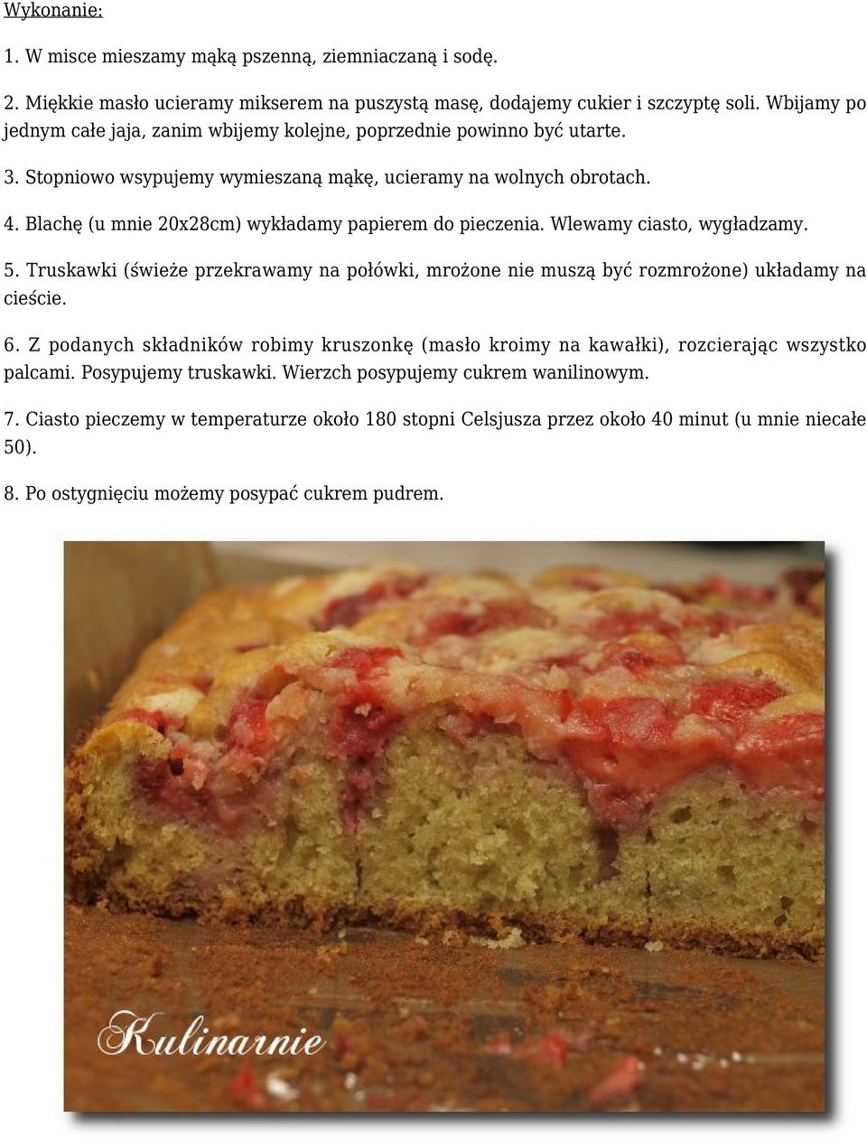 Blachę (u mnie 20x28cm) wykładamy papierem do pieczenia. Wlewamy ciasto, wygładzamy. 5. Truskawki (świeże przekrawamy na połówki, mrożone nie muszą być rozmrożone) układamy na cieście. 6.