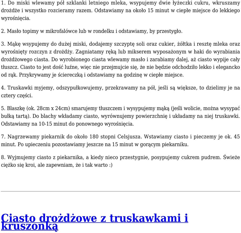 Zagniatamy ręką lub mikserem wyposażonym w haki do wyrabiania drożdżowego ciasta. Do wyrobionego ciasta wlewamy masło i zarabiamy dalej, aż ciasto wypije cały tłuszcz.