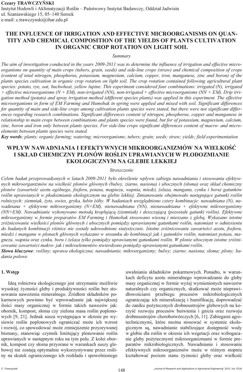 investigation conducted in the years 2009-2011 was to determine the influence of irrigation and effective microorganisms on quantity of main crops (tubers, grain, seeds) and side-line crops (straw)