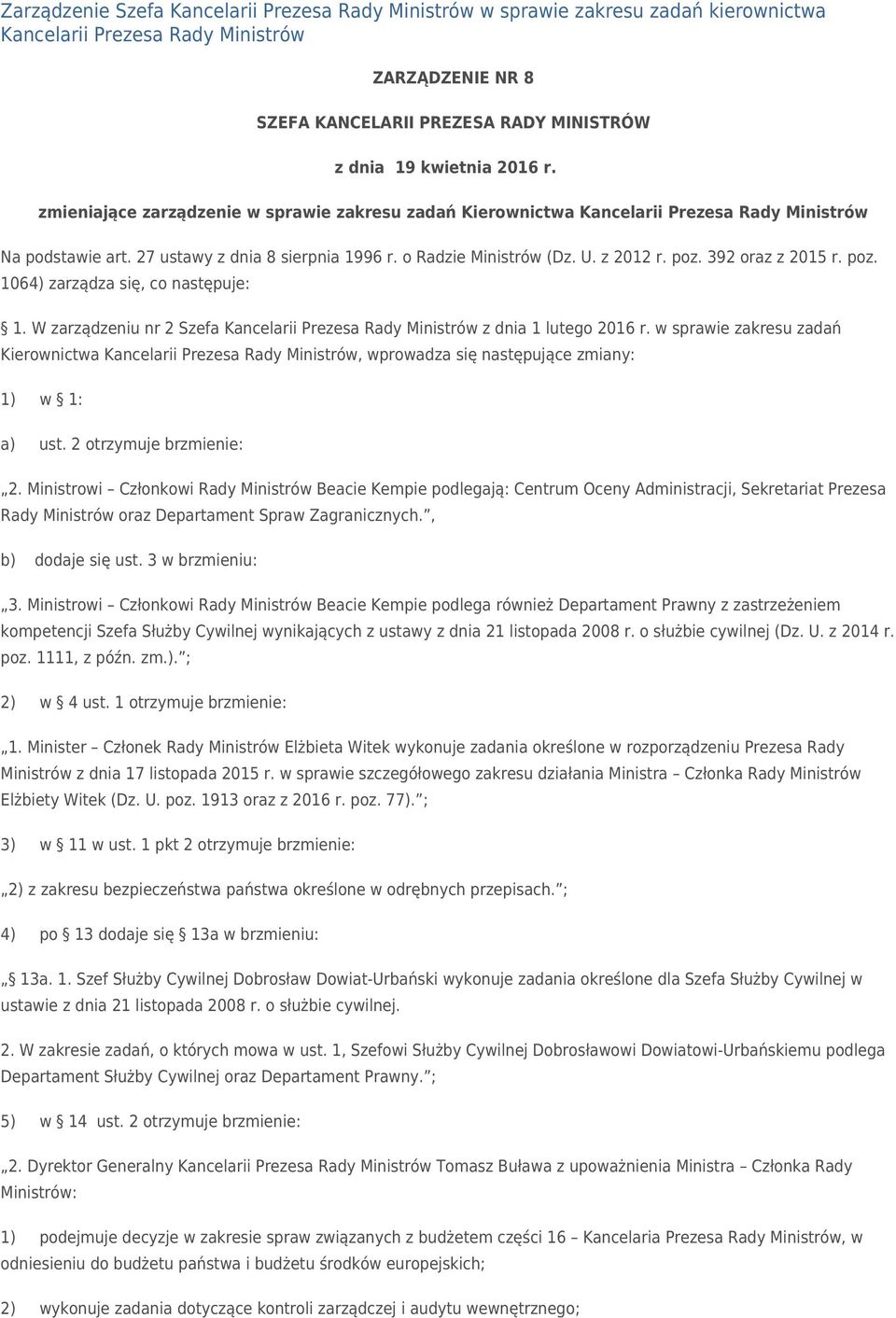 392 oraz z 2015 r. poz. 1064) zarządza się, co następuje: 1. W zarządzeniu nr 2 Szefa Kancelarii Prezesa Rady Ministrów z dnia 1 lutego 2016 r.