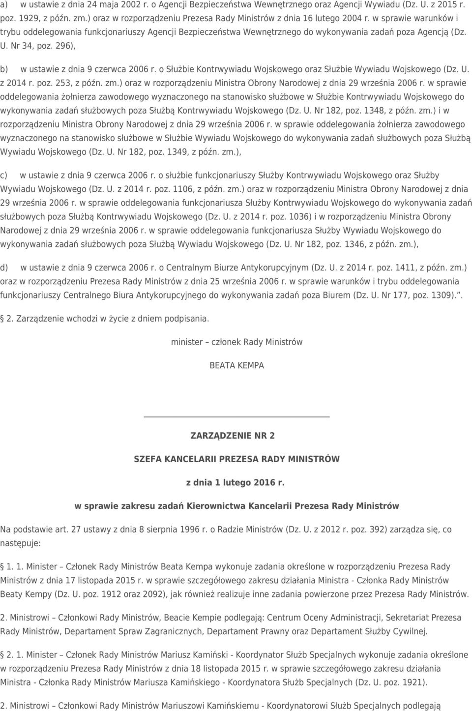 w sprawie warunków i trybu oddelegowania funkcjonariuszy Agencji Bezpieczeństwa Wewnętrznego do wykonywania zadań poza Agencją (Dz. U. Nr 34, poz. 296), b) w ustawie z dnia 9 czerwca 2006 r.