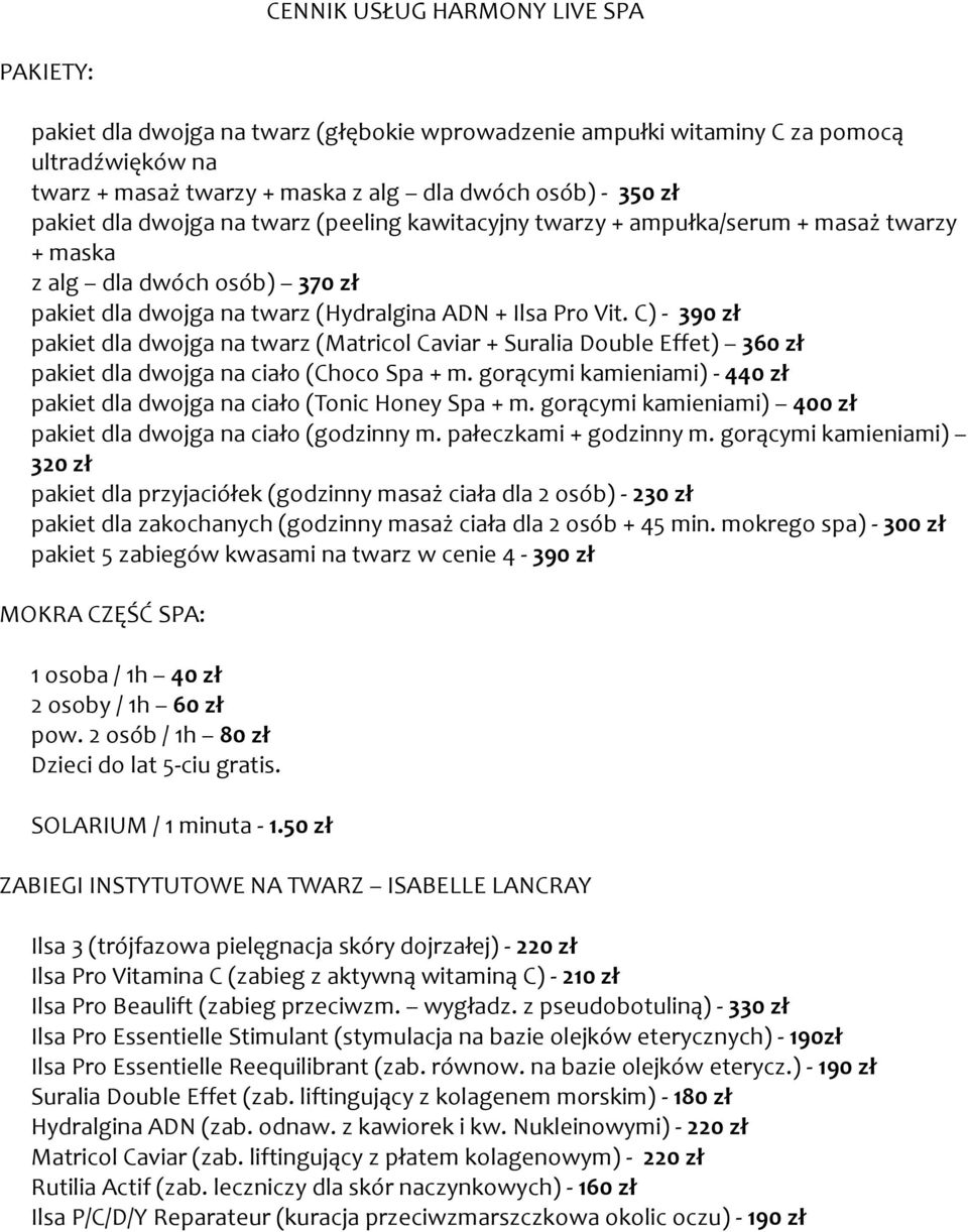C) - 390 zł pakiet dla dwojga na twarz (Matricol Caviar + Suralia Double Effet) 360 zł pakiet dla dwojga na ciało (Choco Spa + m.