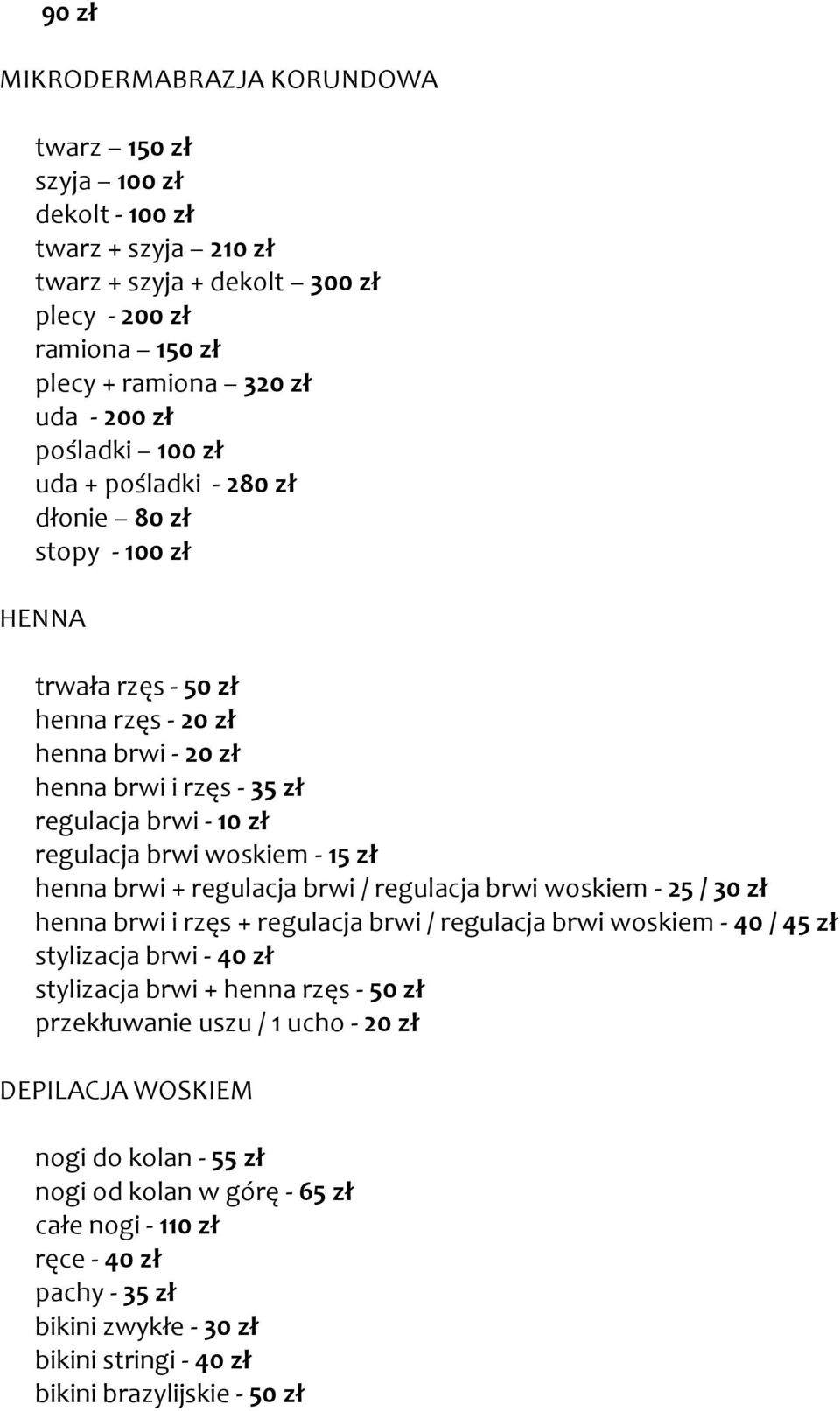 woskiem - 15 zł henna brwi + regulacja brwi / regulacja brwi woskiem - 25 / 30 zł henna brwi i rzęs + regulacja brwi / regulacja brwi woskiem - 40 / 45 zł stylizacja brwi - 40 zł stylizacja brwi +
