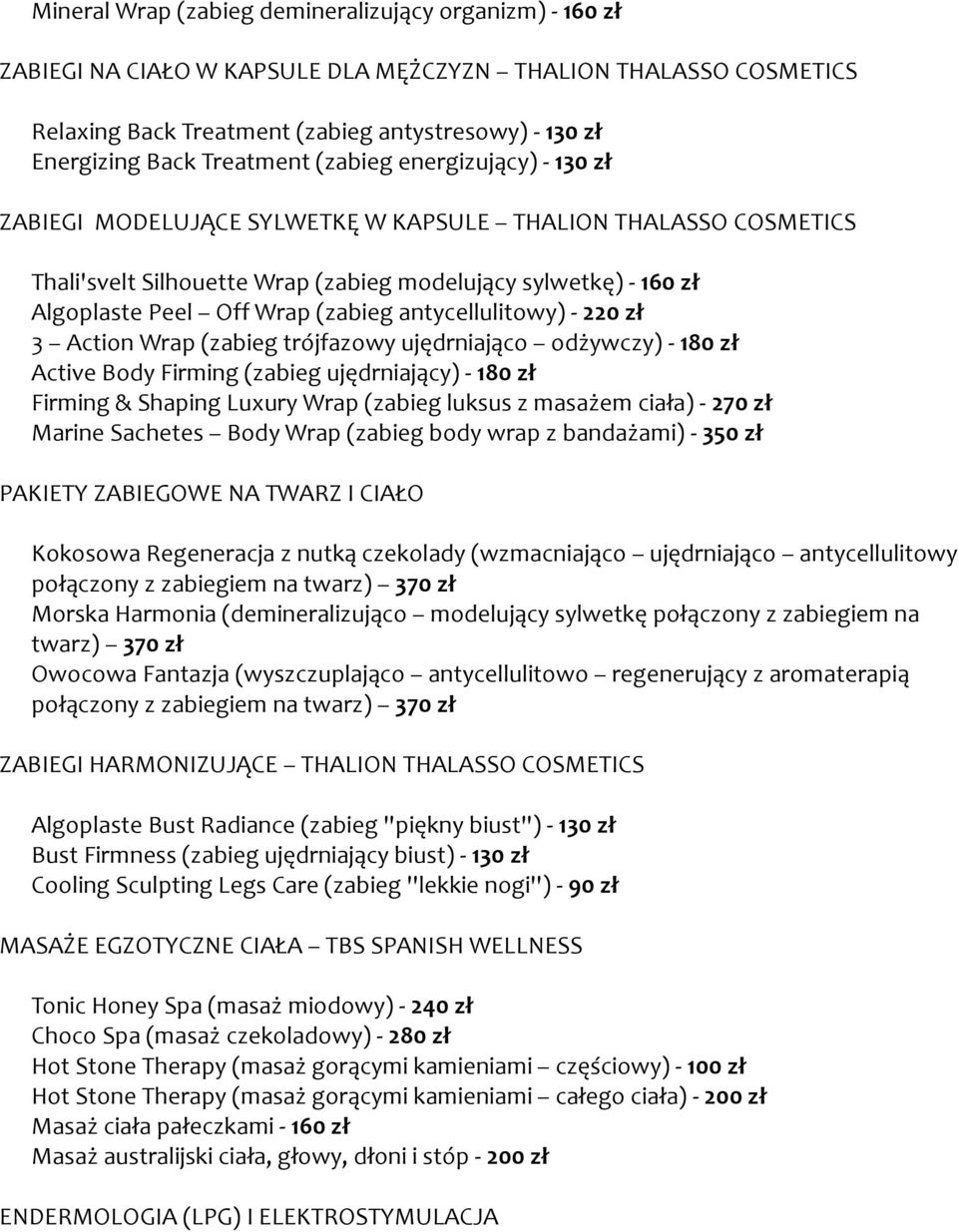 (zabieg antycellulitowy) - 220 zł 3 Action Wrap (zabieg trójfazowy ujędrniająco odżywczy) - 180 zł Active Body Firming (zabieg ujędrniający) - 180 zł Firming & Shaping Luxury Wrap (zabieg luksus z
