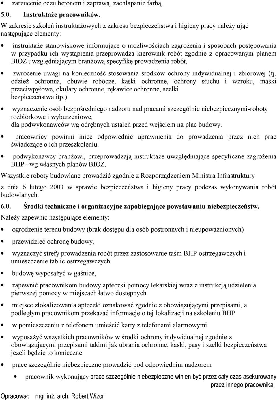 w przypadku ich wystąpienia-przeprowadza kierownik robót zgodnie z opracowanym planem BIOZ uwzględniającym branżową specyfikę prowadzenia robót, zwrócenie uwagi na konieczność stosowania środków