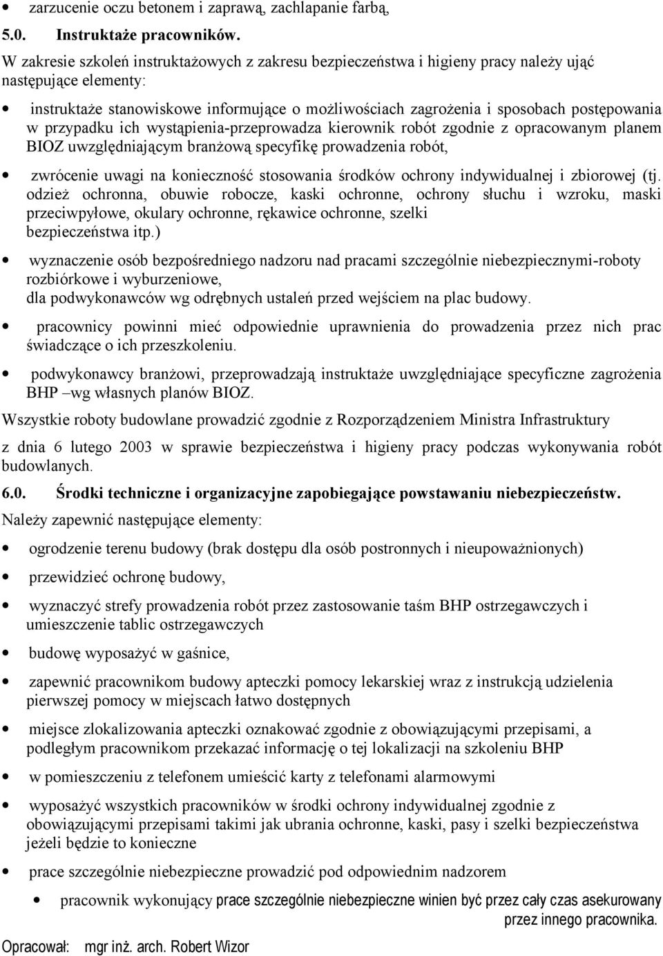 w przypadku ich wystąpienia-przeprowadza kierownik robót zgodnie z opracowanym planem BIOZ uwzględniającym branżową specyfikę prowadzenia robót, zwrócenie uwagi na konieczność stosowania środków