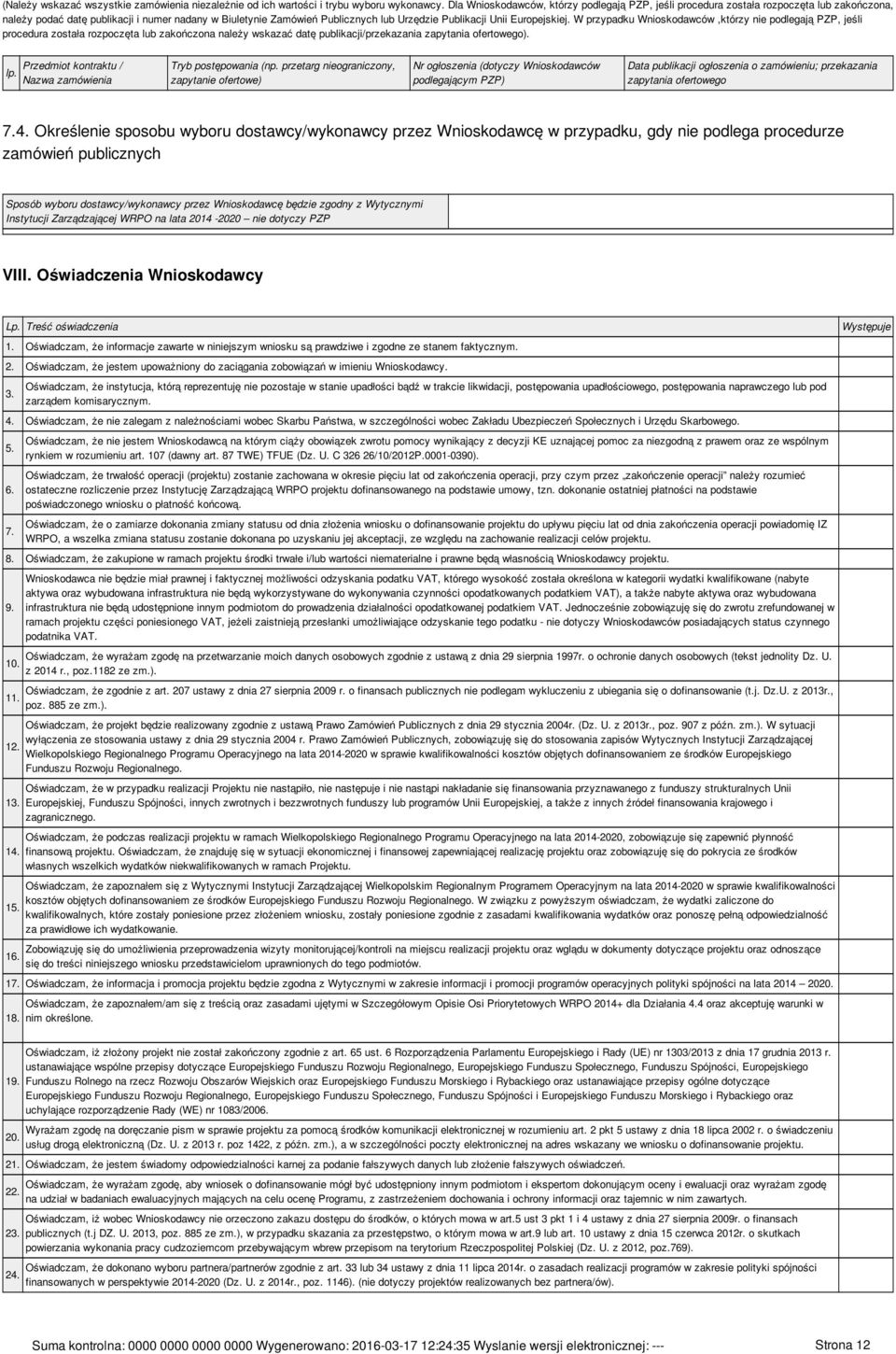 Europejskiej. W przypadku Wnioskodawców,którzy nie podlegają PZP, jeśli procedura została rozpoczęta lub zakończona należy wskazać datę publikacji/przekazania zapytania ofertowego). lp.
