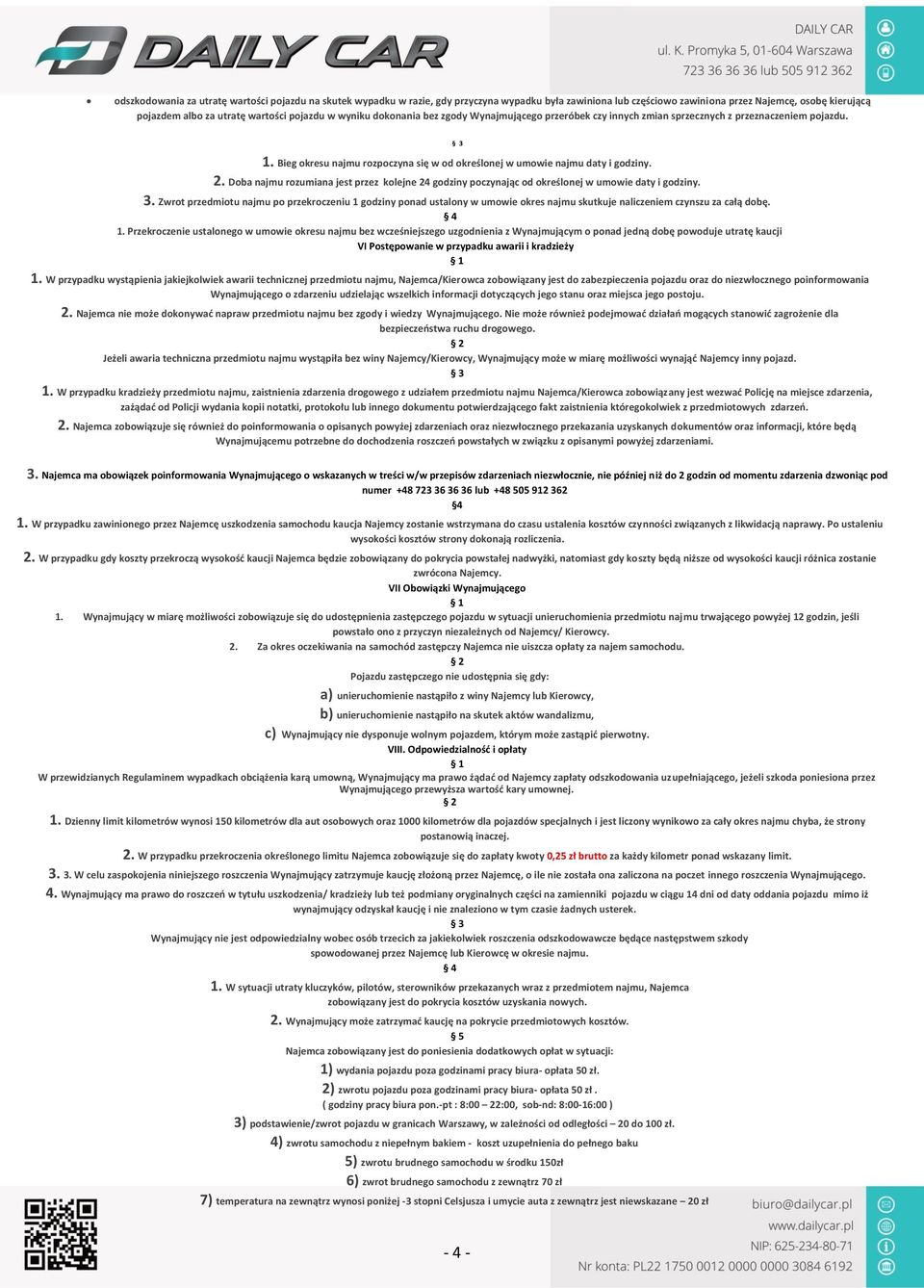 2. Doba najmu rozumiana jest przez kolejne 24 godziny poczynając od określonej w umowie daty i godziny. 3.