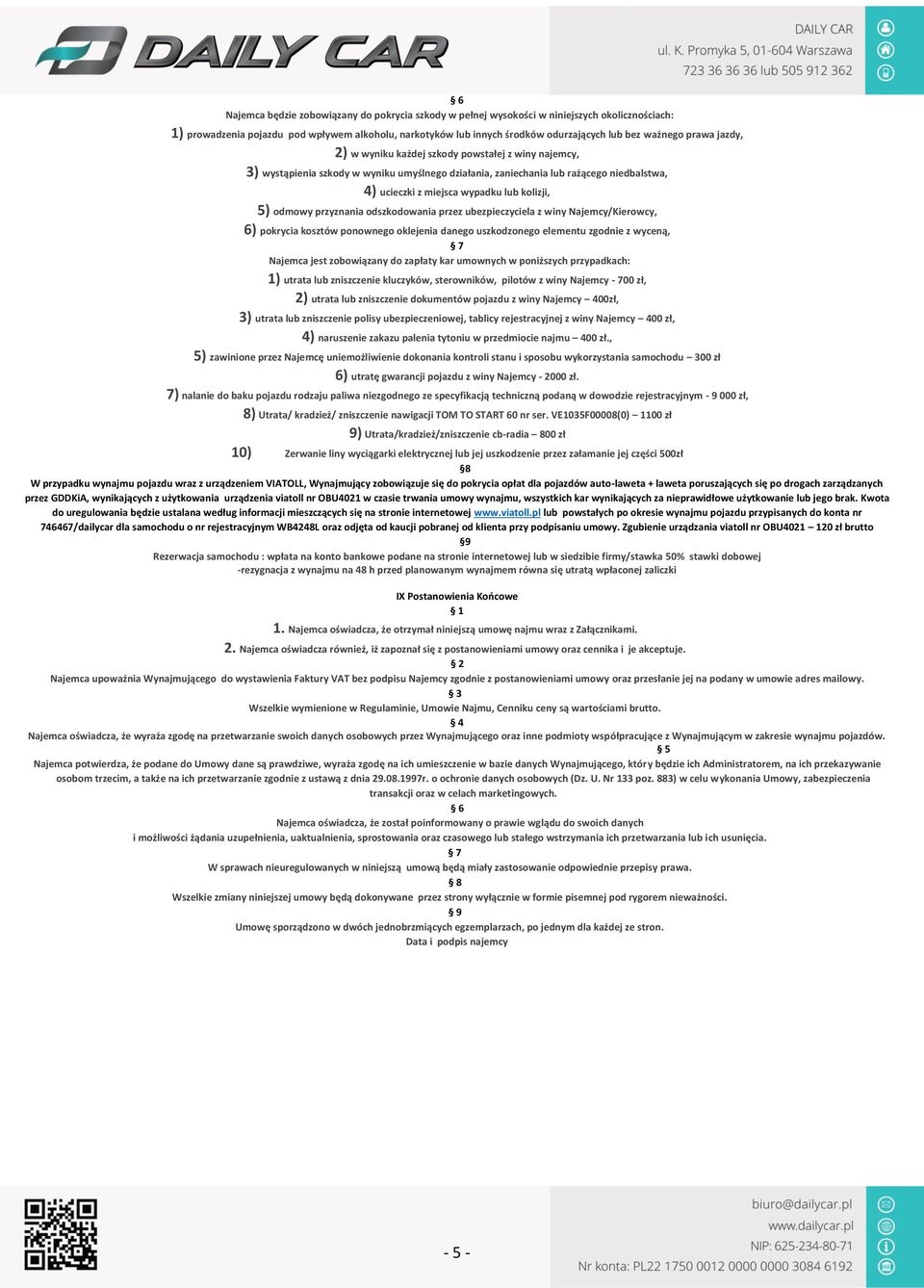 kolizji, 5) odmowy przyznania odszkodowania przez ubezpieczyciela z winy Najemcy/Kierowcy, 6) pokrycia kosztów ponownego oklejenia danego uszkodzonego elementu zgodnie z wyceną, 7 Najemca jest