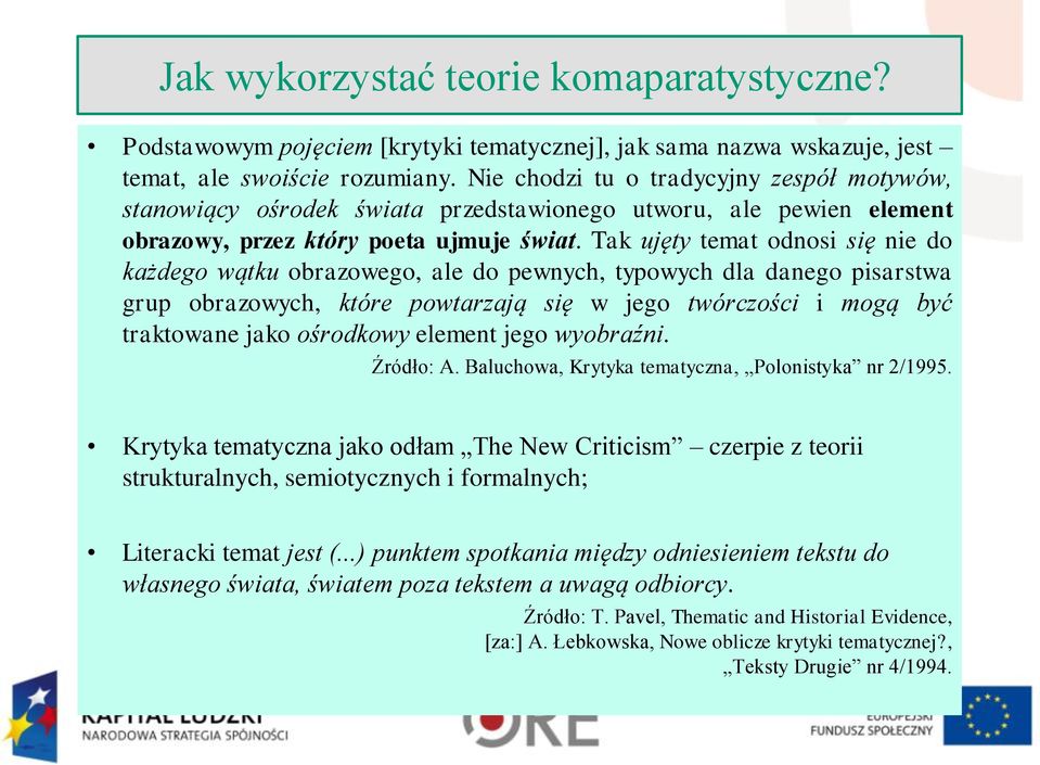 Tak ujęty temat odnosi się nie do każdego wątku obrazowego, ale do pewnych, typowych dla danego pisarstwa grup obrazowych, które powtarzają się w jego twórczości i mogą być traktowane jako ośrodkowy