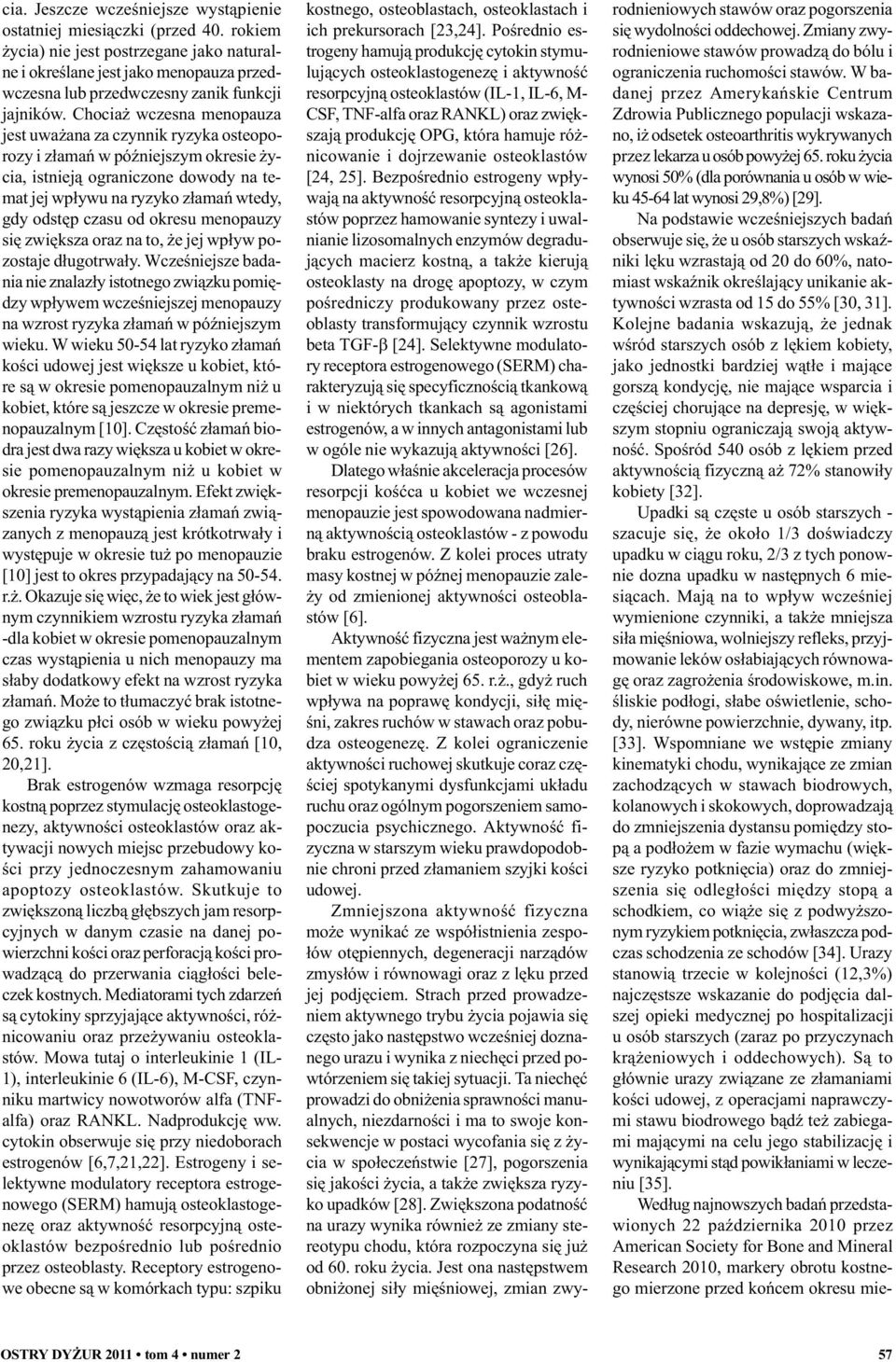 Chocia wczesna menopauza jest uwa ana za czynnik ryzyka osteoporozy i z³amañ w póÿniejszym okresie ycia, istniej¹ ograniczone dowody na temat jej wp³ywu na ryzyko z³amañ wtedy, gdy odstêp czasu od