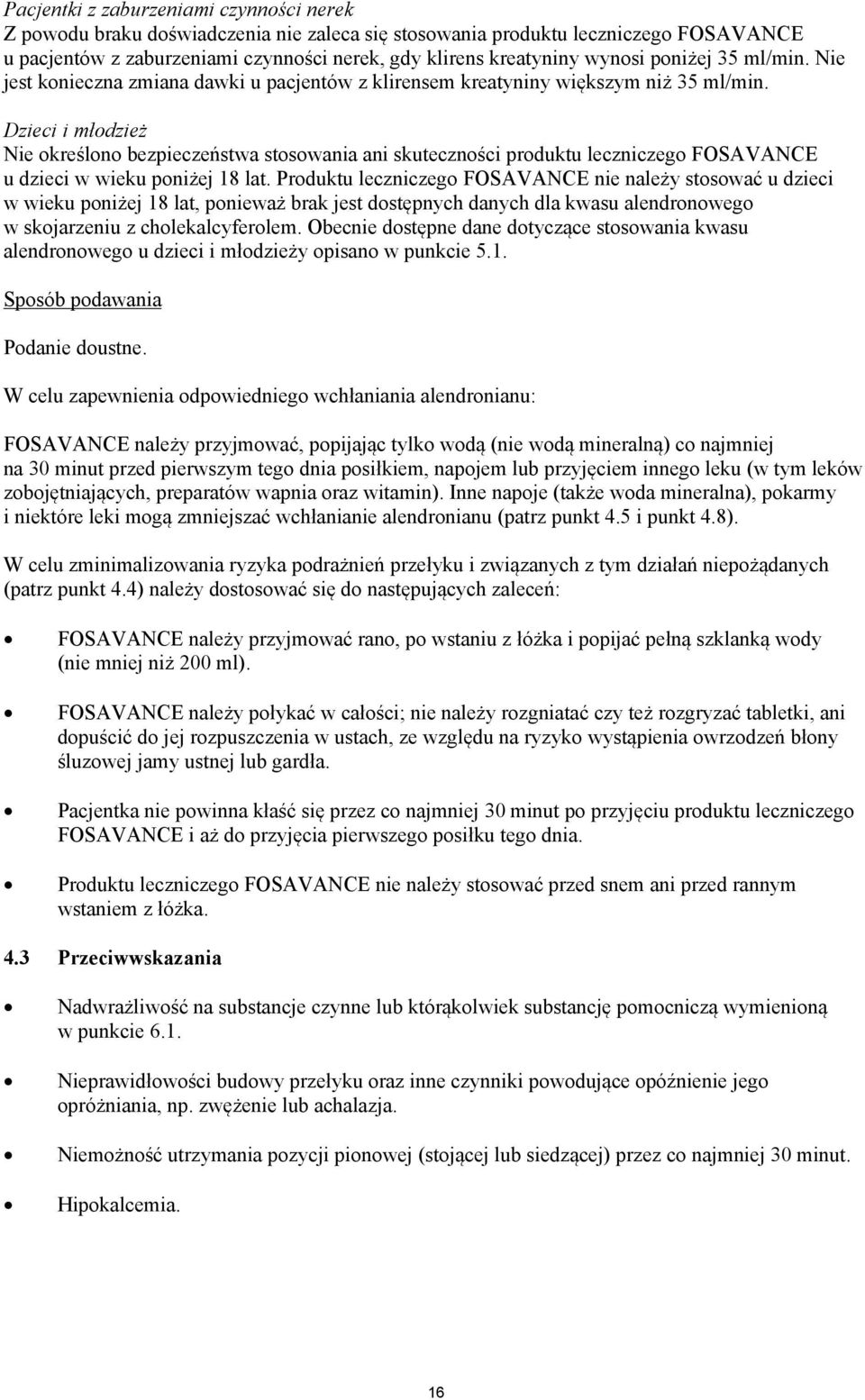 Dzieci i młodzież Nie określono bezpieczeństwa stosowania ani skuteczności produktu leczniczego FOSAVANCE u dzieci w wieku poniżej 18 lat.