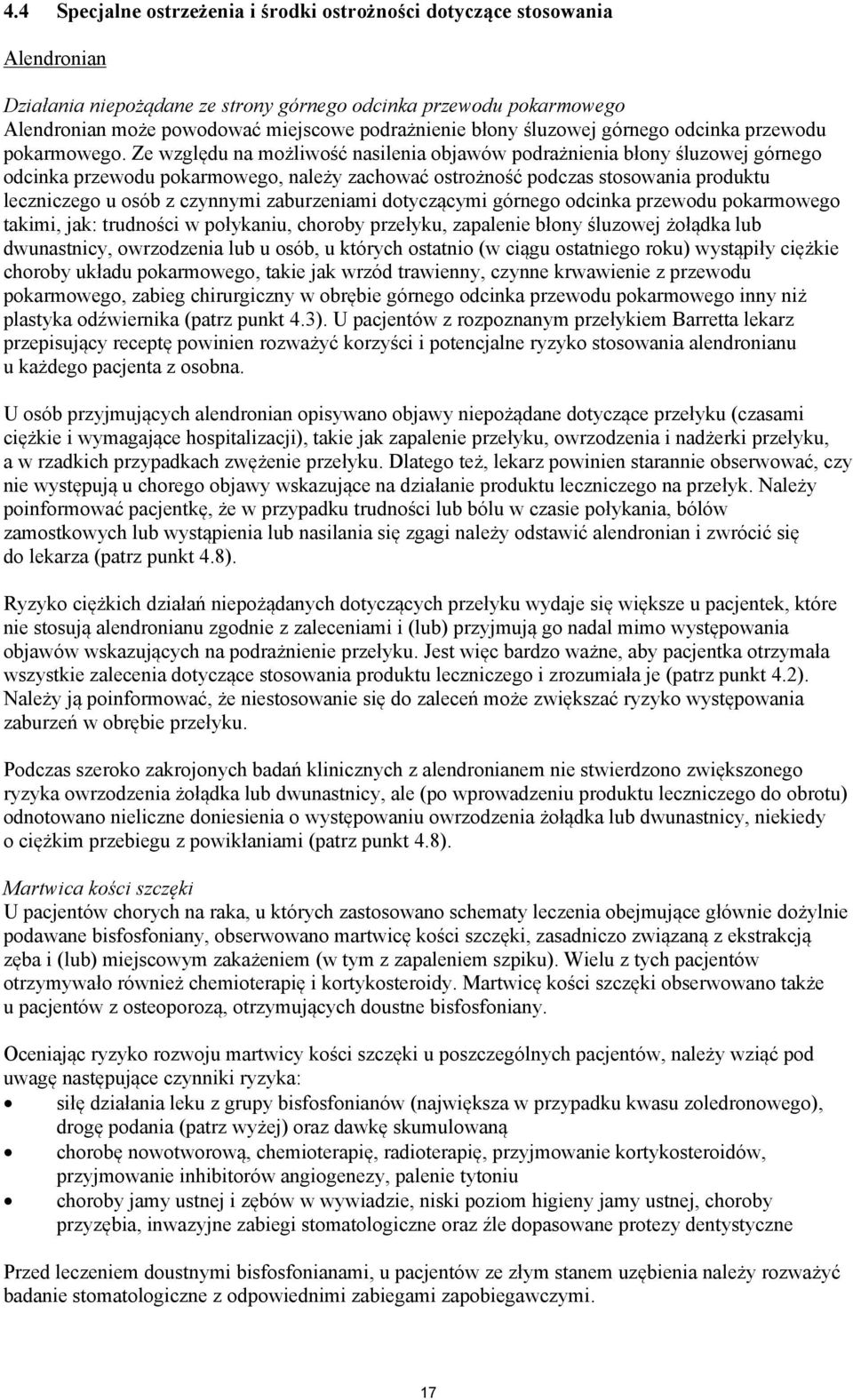 Ze względu na możliwość nasilenia objawów podrażnienia błony śluzowej górnego odcinka przewodu pokarmowego, należy zachować ostrożność podczas stosowania produktu leczniczego u osób z czynnymi