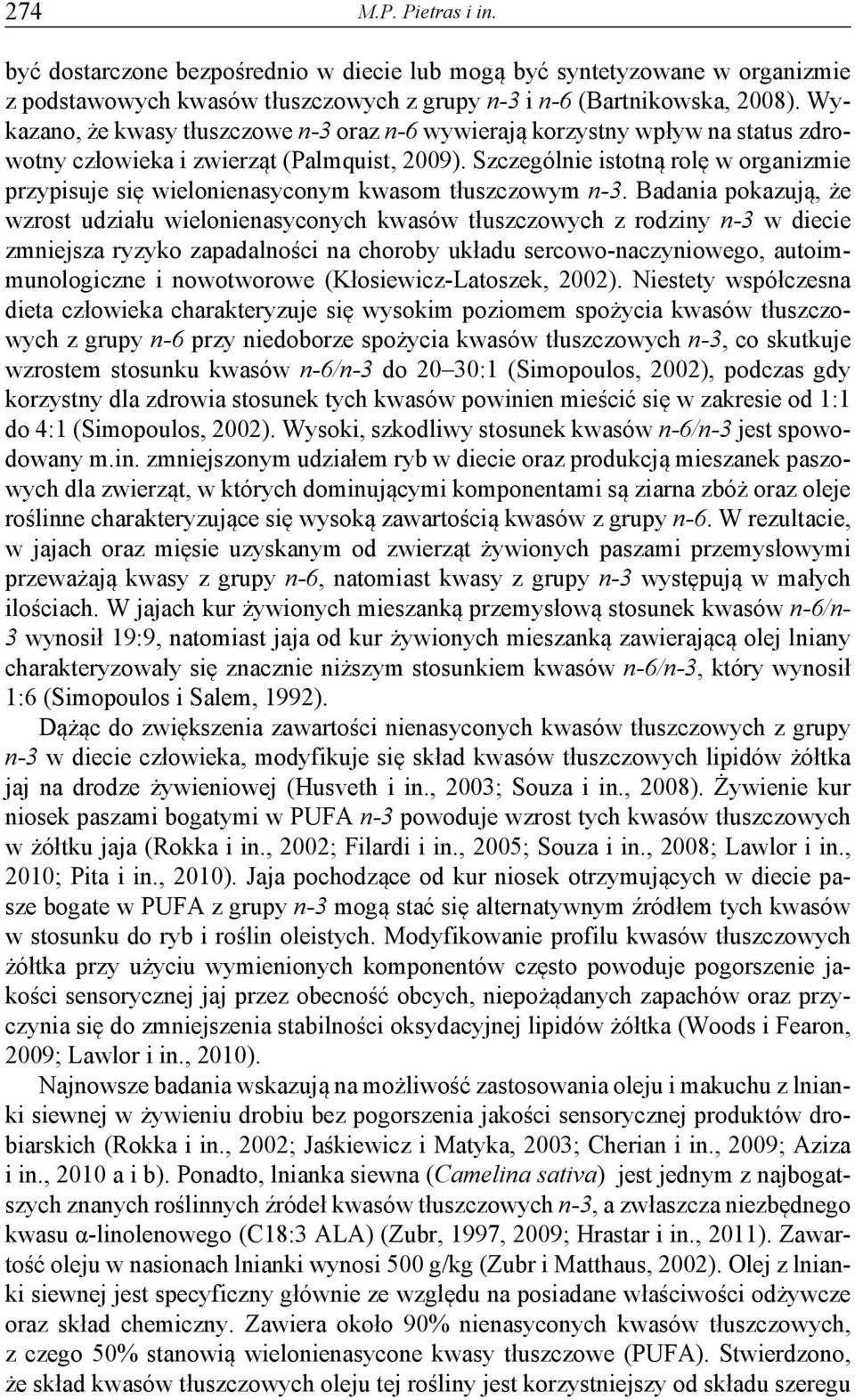 Szczególnie istotną rolę w organizmie przypisuje się wielonienasyconym kwasom tłuszczowym n-3.