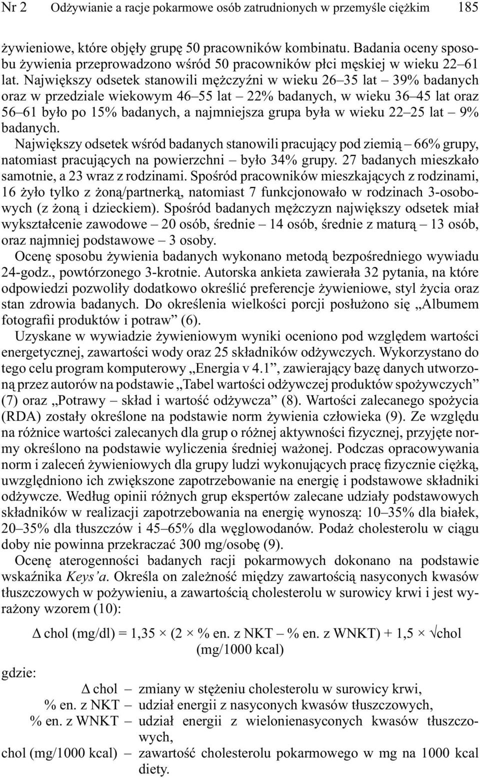 Największy odsetek stanowili mężczyźni w wieku 26 35 lat 39% badanych oraz w przedziale wiekowym 46 55 lat 22% badanych, w wieku 36 45 lat oraz 56 61 było po 15% badanych, a najmniejsza grupa była w
