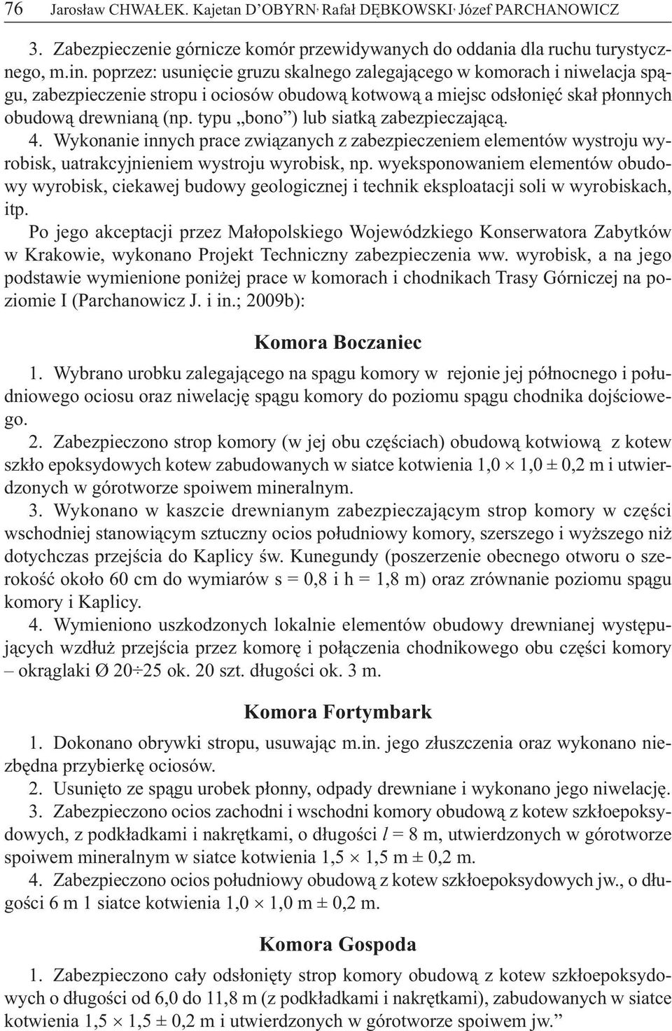 typu bono ) lub siatką zabezpieczającą. 4. Wykonanie innych prace związanych z zabezpieczeniem elementów wystroju wyrobisk, uatrakcyjnieniem wystroju wyrobisk, np.