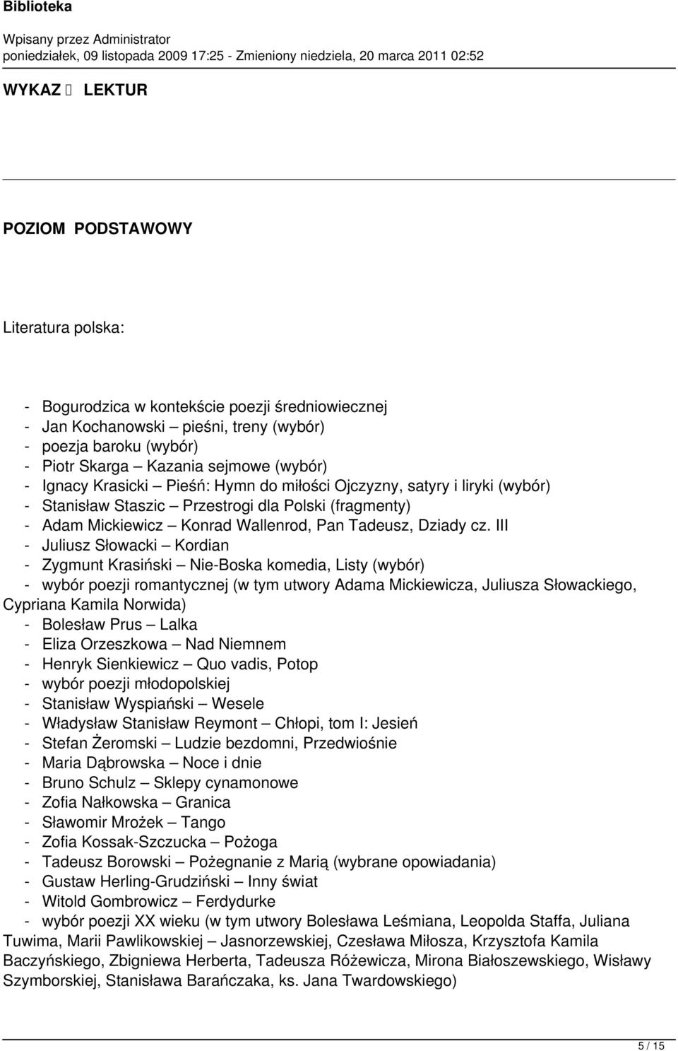 III - Juliusz Słowacki Kordian - Zygmunt Krasiński Nie-Boska komedia, Listy (wybór) - wybór poezji romantycznej (w tym utwory Adama Mickiewicza, Juliusza Słowackiego, Cypriana Kamila Norwida) -